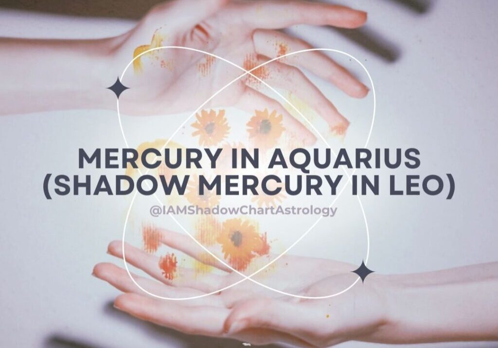 Mercury in Aquarius & Shadow Mercury in Leo